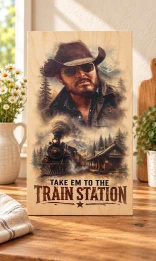 Take 'Em to the Train Station wooden sign